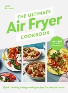 Image of The Ultimate Air Fryer Cookbook : Quick, healthy, energy-saving recipes using UK measurements