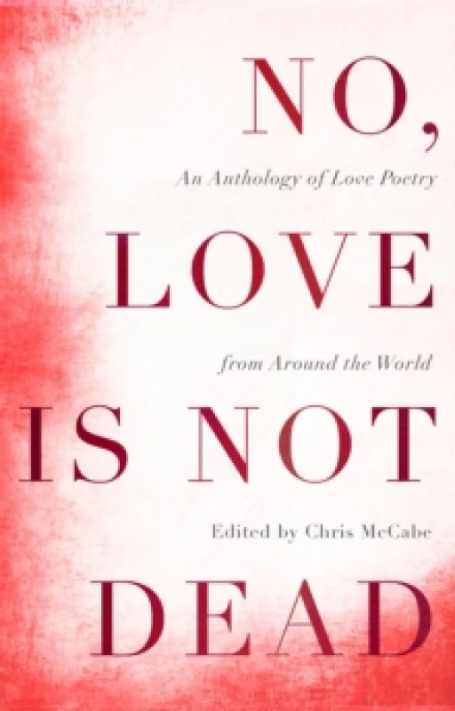 Image of No, Love Is Not Dead : An Anthology of Love Poetry from Around the World Paperback / softback