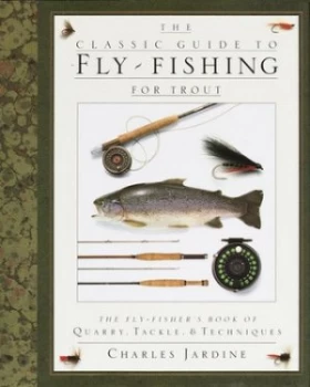 Image of The Classic Guide to Fly-Fishing for Trout by Charles Jardine Hardback