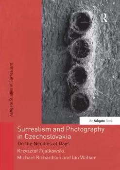 Image of Surrealism and Photography in CzechoslovakiaOn the Needles of Days