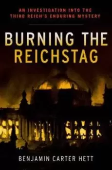 Image of Burning the Reichstag by Benjamin Carter Hett