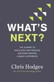 Image of What's Next? The Journey to Know God, Find Freedom, Discover Purpose, and Make a Difference