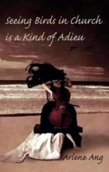 Image of Seeing Birds in Church Is a Kind of Adieu by Arlene Ang Paperback