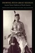 Image of drawing with great needles ancient tattoo traditions of north america