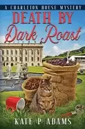 Image of death by dark roast a charleton house mystery