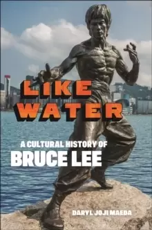 image of Like Water : A Cultural History of Bruce Lee