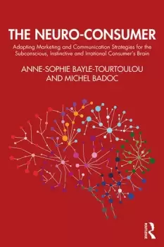 Image of The Neuro-ConsumerAdapting Marketing and Communication Strategies for the Subconscious Instinctive and Irrational Consumer's Brain