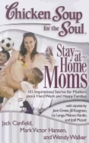 Image of chicken soup for the soul stay at home moms 101 inspirational stories for m