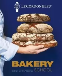 Image of Le Cordon Bleu Bakery School : 80 step-by-step recipes explained by the chefs of the famous French culinary school