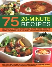 Image of 75 Twenty-Minute Tasty Recipes : How to rustle up tempting dishes in hardly any time: fabulous recipes for every occasion shown step by step in over 3