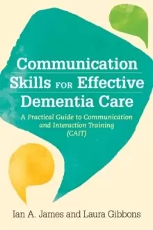 Image of Communication Skills for Effective Dementia Care : A Practical Guide to Communication and Interaction Training (Cait)