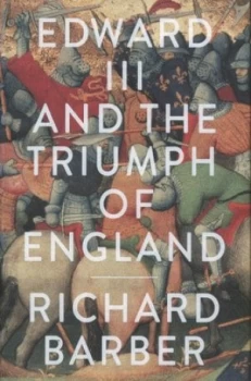 Image of Edward Iii and the Triumph of England by Richard Barber Hardback
