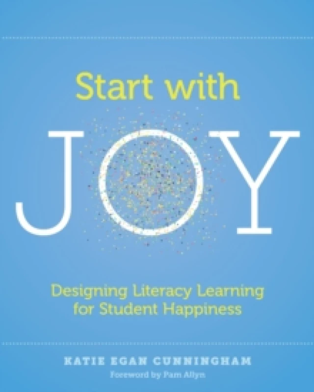 Image of start with joy designing literacy learning for student happiness 9781625312839