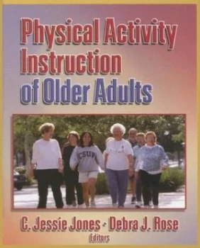 Image of Physical Activity Instruction of Older Adults by C. Jessie Jones and Debra J Rose Hardback