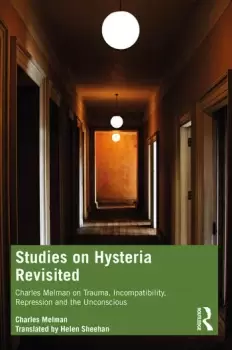 Image of Studies on Hysteria RevisitedCharles Melman on Trauma Incompatibility Repression and the Unconscious