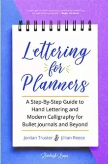 Image of Lettering for Planners : A Step-By-Step Guide to Hand Lettering and Modern Calligraphy for Bullet Journals and Beyond