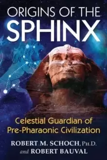 Image of Origins of the Sphinx : Celestial Guardian of Pre-Pharaonic Civilization
