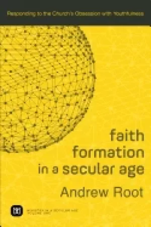 Image of faith formation in a secular age responding to the churchs obsession with y