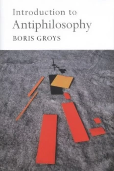 Image of Introduction to Antipholosophy by Boris Groys Hardback