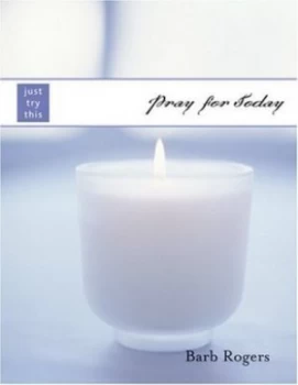Image of Pray for Today by Barb Rogers Book