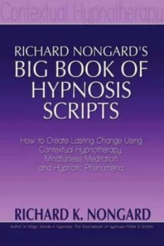 Image of Richard Nongards Big Book of Hypnosis Scripts How to Create Lasting Chang by Richard Nongard Paperback