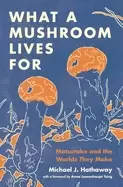 Image of what a mushroom lives for matsutake and the worlds they make