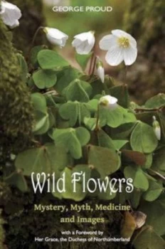 Image of Wild Flowers Mystery Myth Medicine and Images by George Proud Paperback