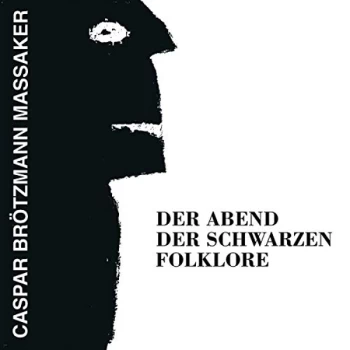 image of Caspar Brotzmann Massaker - Der Abend Der Schwarzen Folklore CD