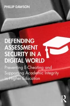 Image of Defending Assessment Security in a Digital WorldPreventing E-Cheating and Supporting Academic Integrity in Higher Education