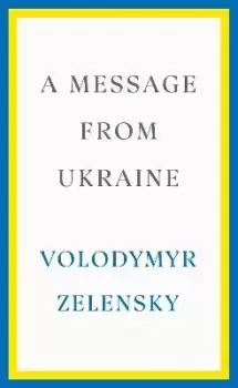 Image of A Message from Ukraine by Volodymyr Zelensky