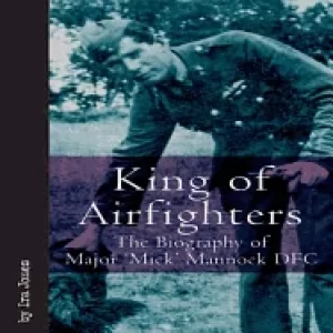 Image of king of airfighters the biography of major mick mannock vc dso mc
