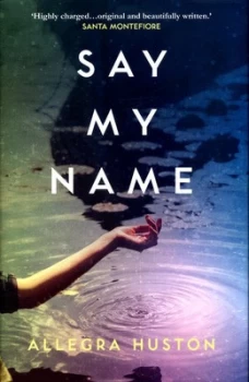 Image of Say My Name by Allegra Huston Hardback