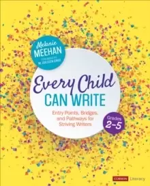Image of Every Child Can Write, Grades 2-5 : Entry Points, Bridges, and Pathways for Striving Writers