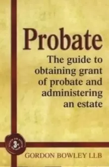 Image of Probate : The Executor's Guide To Obtaining Grant of Probate and Administering the Estate,