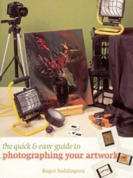Image of The Quick and Easy Guide to Photographing Your Artwork by Roger Saddington Book
