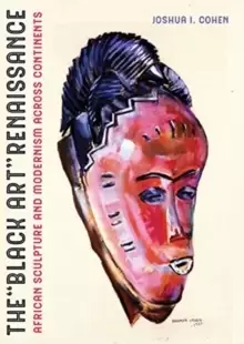 Image of The Black Art Renaissance : African Sculpture and Modernism across Continents