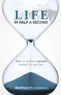 Image of life in half a second how to achieve success before its too late