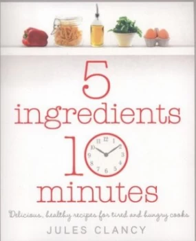 Image of 5 Ingredients 10 Minutes by Jules Clancy Paperback