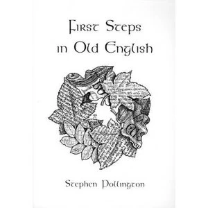 Image of First Steps in Old English: An Easy to Follow Language Course for the Beginner by Stephen Pollington (Paperback, 2004)