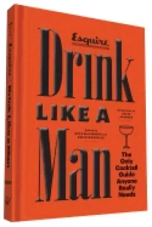 Image of drink like a man the only cocktail guide anyone really needs