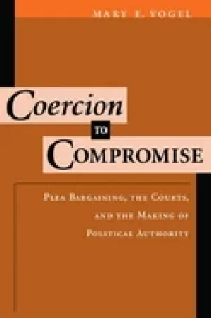 Image of coercion to compromise plea bargaining the courts and the making of politic