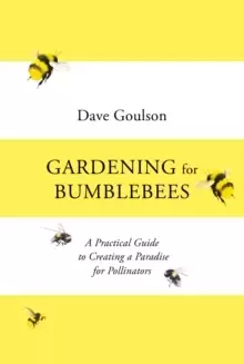 Image of Gardening for Bumblebees : A Practical Guide to Creating a Paradise for Pollinators