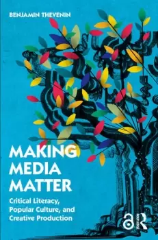 Image of Making Media Matter Critical Literacy Popular Culture and Creative Production