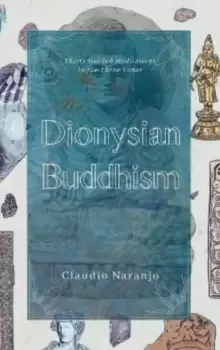 Image of Dionysian Buddhism : Guided Interpersonal Meditations in the Three Yanas