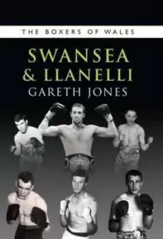 Image of The Boxers of Wales volume 4 Swansea & Llanelli by Gareth Jones