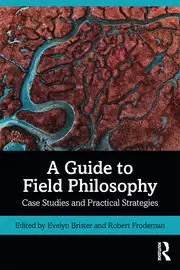 Image of A Guide to Field Philosophy Case Studies and Practical Strategies