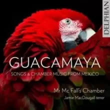 Image of Guacamaya: Songs & Chamber Music from Mexico