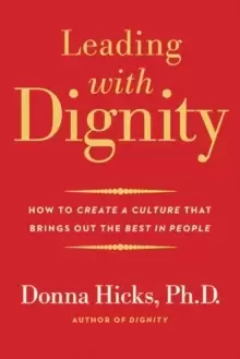 Image of Leading with Dignity : How to Create a Culture That Brings Out the Best in People