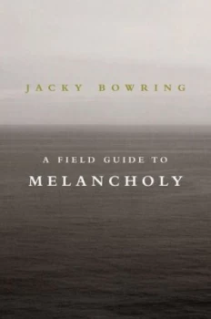 Image of A Field Guide to Melancholy by Jacky Bowring Hardback