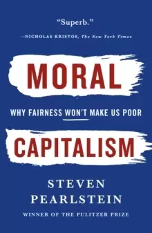 Image of Moral Capitalism : Why Fairness Won't Make Us Poor